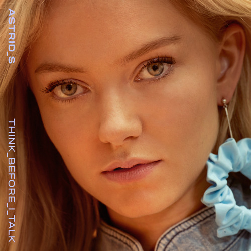 Astrid S - Think Before I Talk