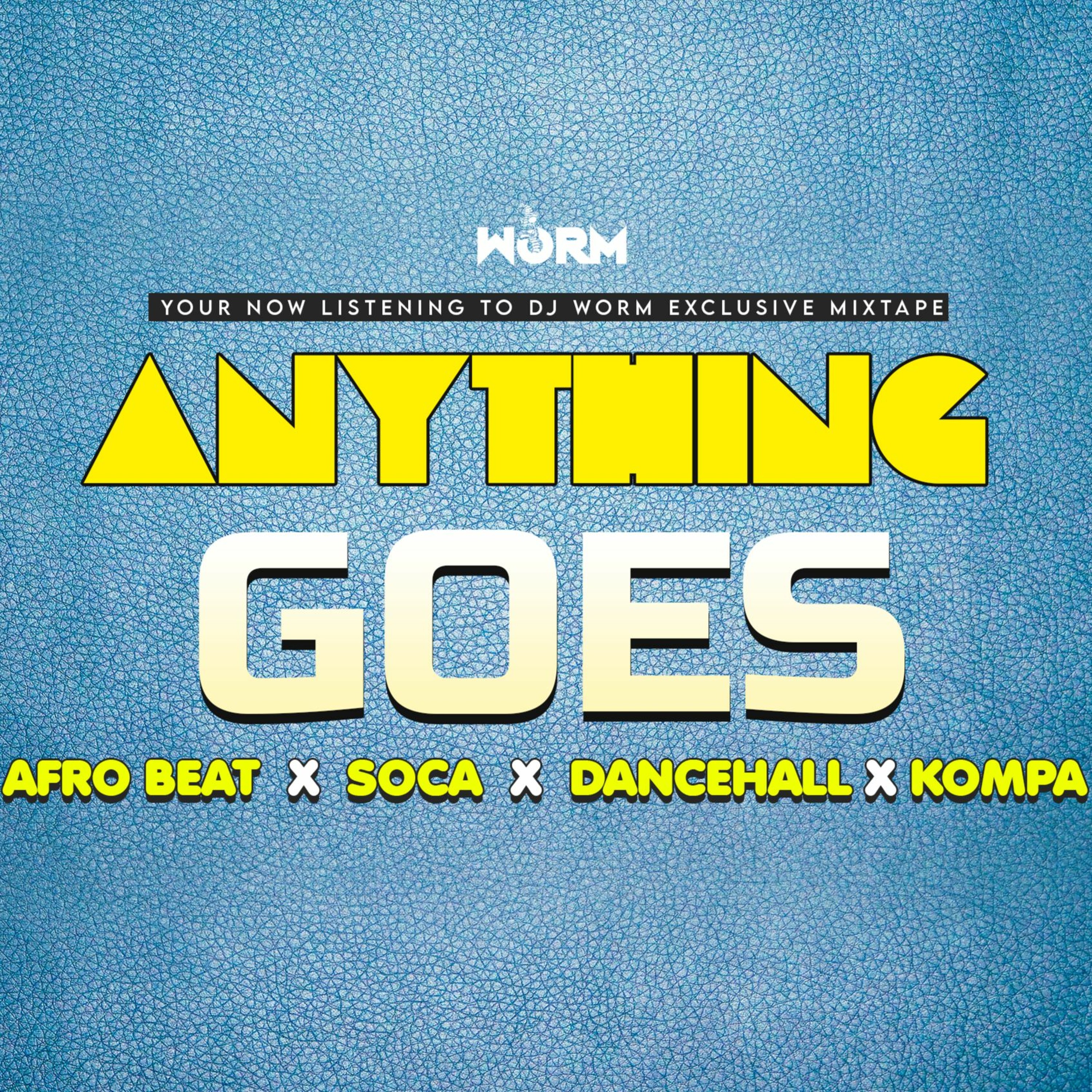 ANYTHING GOES (afro beat x soca x kompa x dancehall) @djworm876
