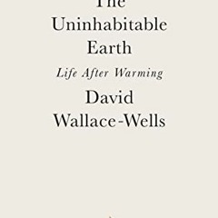 ACCESS PDF EBOOK EPUB KINDLE The Uninhabitable Earth: Life After Warming by  David Wa