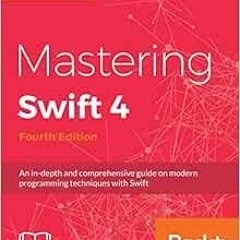 [View] EPUB KINDLE PDF EBOOK Mastering Swift 4: An in-depth and comprehensive guide t