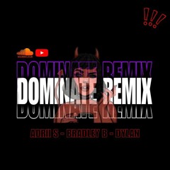 Dominate Remix(Adrii s - Bradley B - Dylan)