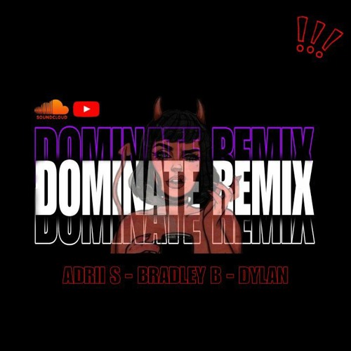 Dominate Remix(Adrii s - Bradley B - Dylan)
