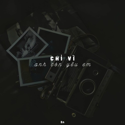 Chỉ vì anh còn yêu em - En