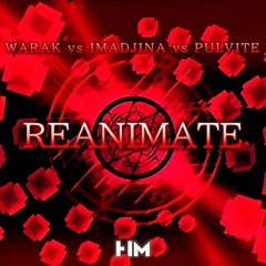 Warak vs. Imadjina vs. Pulvite - Reanimate (Mashup Remix)
