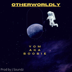 YOM aka Boobie - OTHERWORLDLY (Prod by J Soundz)