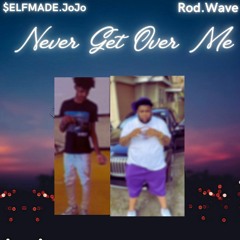 Rod.Wave X $ELFMADE.JoJo - Never Get Over Me
