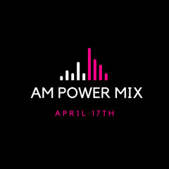AM Power Mix April 17th