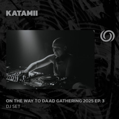 KATAMII | On The Way To Daad Gathering 2025 Ep. 3 | 22/02/2025