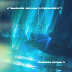 Ayra Starr - Commas (Urban O & Smochi Afro House Edit)