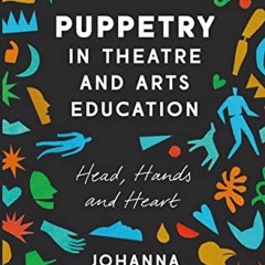 [PDF] ❤️ Read Puppetry in Theatre and Arts Education: Head, Hands and Heart by  Johanna Smith