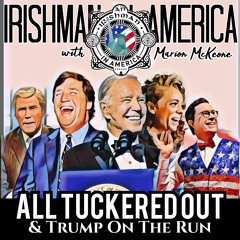 Irishman In America - All Tuckered Out, Trump On The Run & Standup Joe_