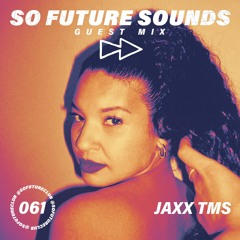 So Future Sounds 061: JAXX TMS (Guest Mix)