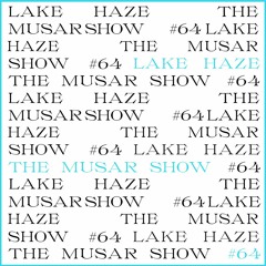 The MUSAR Show #64 - Lake Haze