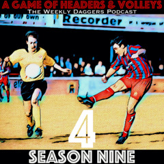 A Game Of Headers & Volleys Episode 4