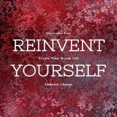 Read F.R.E.E [Book] Reinvent Yourself: Embrace Change,  Overcome Fear,  and Create Your Dream Life