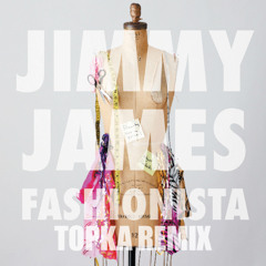 Jimmy James - Fashionista (Topka RMX) PREVIEW