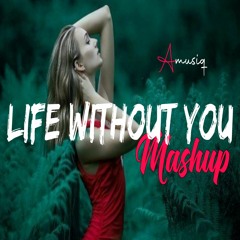 Life Without You Mashup - Aftermusiq Chillout