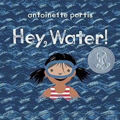FREE KINDLE ✉️ Hey, Water! by  Antoinette Portis [KINDLE PDF EBOOK EPUB]