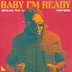 MR. BLACK x HYBIT - Baby I'm Ready