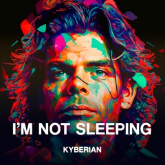 Kyberian - I'm Not Sleeping