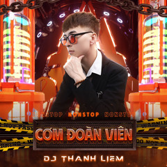 NONSTOP CƠM ĐOÀN VIÊN -THANH LIÊM ONTHEMIX.mp3