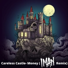 Careless Castle - Money (IMAN Remix)