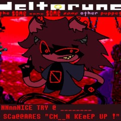 NNnnNICE TRY @ ________ SCa@@ARES "CM__N KEeEP UP !" - [Deltarune; T4SOP]