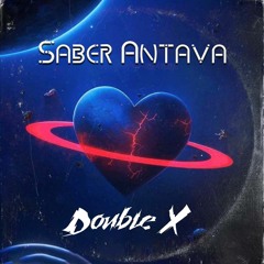 Saber Antava ( Double - X Mashup )