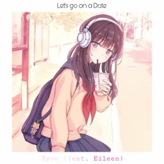 Ryoo - Let's Go On A Date! (feat. Eileen)