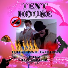 Tent House.wav -T 05' BAXTER AND DIGITAL GHOST  !HOSTED BY BAE BL4DE AND DJ STEAK!