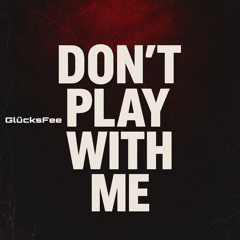 Dont Play With Me