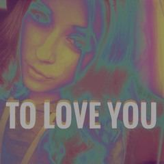 To Love You