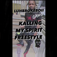 LUHBROKEBOII- Kalling My Spirit (Freestyle)