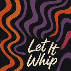 Let It Whip (edit)