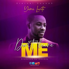 Don't Leave Me - Yemi Levite (prod. by OmoAde)