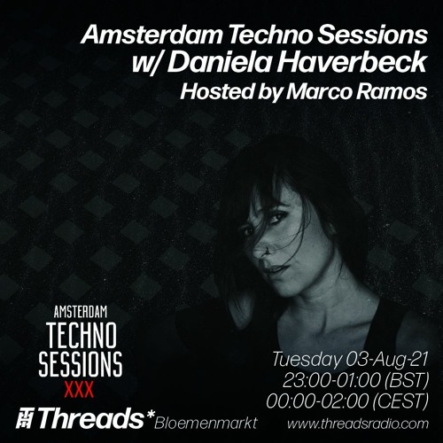 Amsterdam Techno Sessions w/ Daniela Haverbeck & Marco Ramos (Threads*Bloemenmarkt) - 03-Aug-21