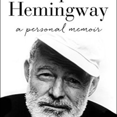 [Get] KINDLE 📝 Papa Hemingway: A Personal Memoir by  A. E. Hotchner [EBOOK EPUB KIND