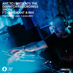 Ant TC1 Presents The Dispatch Recordings Show Ft. Quadrant & Iris - Kool FM, 14.09.2023