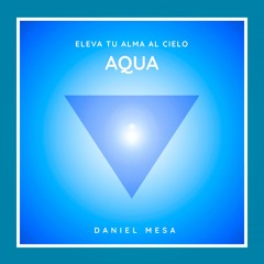 AQUA [Eleva tu Alma al Cielo]  - Daniel Mesa