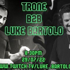 Trone b2b Luke Bartolo 29.7.22