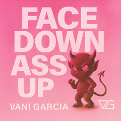 Face Down Ass Up - Vani Garcia