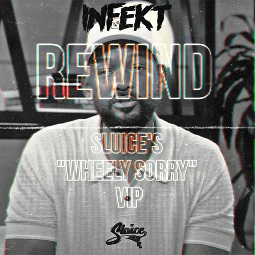 INFEKT - REWIND (SLUICE'S "WHEELY SORRY" VIP) [DIRECT DL]