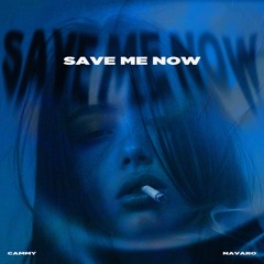 Cammy, Navaro - Save Me Now