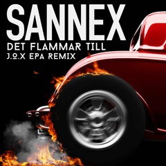 Sannex - Det Flammar Till (J.O.X EPA Remix)