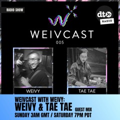 Weivcast 005 With Your Host Weivy And Special Guest Tae Tae (Part 2)