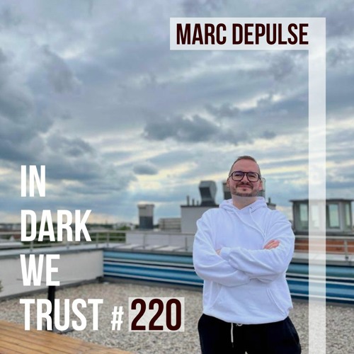 Marc DePulse - IN DARK WE TRUST #220