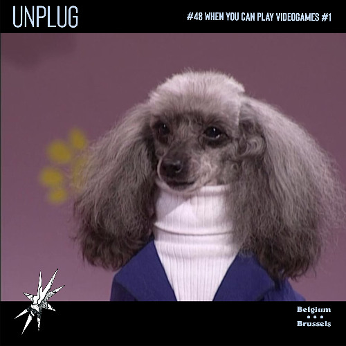 UNPLUG | #48 | WHEN you can play videogames 1