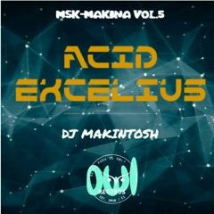 DJ MAKINTOSH - Acid Excelius - MSK-Makina Vol.5 [FREE DOWNLOAD]