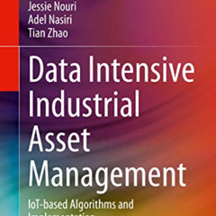 free EBOOK 💜 Data Intensive Industrial Asset Management: IoT-based Algorithms and Im