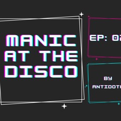 MANIC AT THE DISCO - EP 02